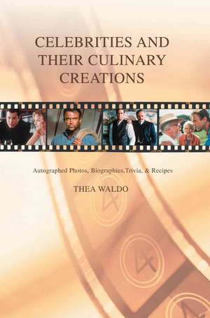 Celebrities and Their Culinary Creations de Thea Waldo