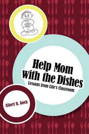 Help Mom with the Dishes de Albert R. Koch