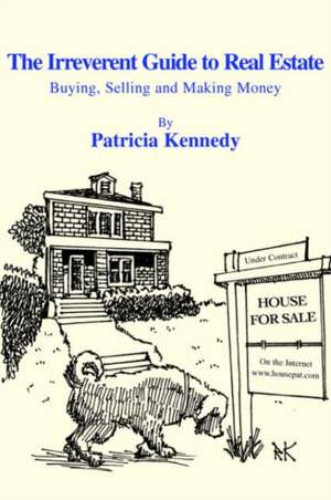 The Irreverent Guide to Real Estate de Patricia Kennedy