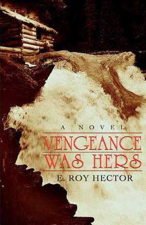 Vengeance Was Hers de E. Roy Hector