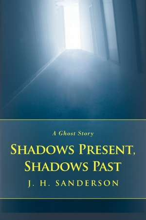 Shadows Present, Shadows Past de J. H. Sanderson