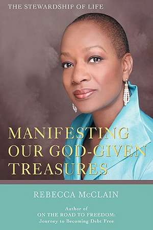 Manifesting Our God-Given Treasures de Rebecca McClain