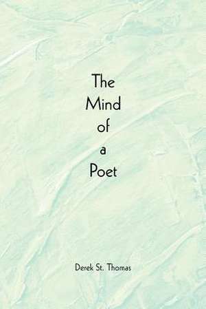 The Mind of a Poet de Derek St Thomas