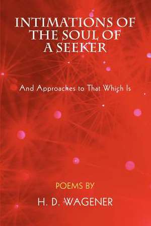 Intimations of the Soul of a Seeker de H. D. Wagener