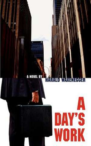 A Day's Work de Harald Waxenegger