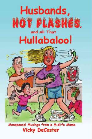 Husbands, Hot Flashes, and All That Hullabaloo! de Vicky DeCoster