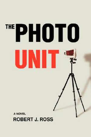 The Photo Unit de Robert J. Ross