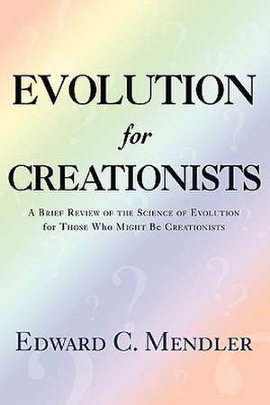 Evolution for Creationists de Edward C. Mendler