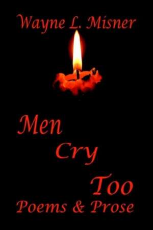 Men Cry Too de Wayne L. Misner