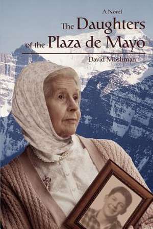 The Daughters of the Plaza de Mayo de David Moshman