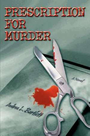 Prescription for Murder de Andrea L. Bartlett