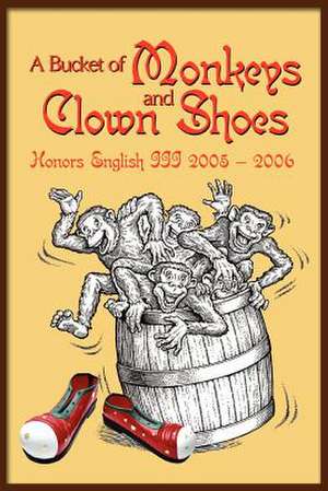 A Bucket of Monkeys and Clown Shoes de Honors English III