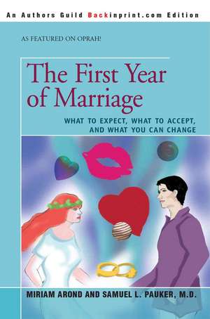 The First Year of Marriage: What to Expect, What to Accept, and What You Can Change de Miriam Arond