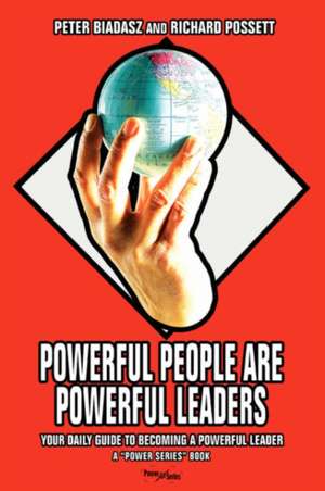 Powerful People Are Powerful Leaders de Peter Biadasz