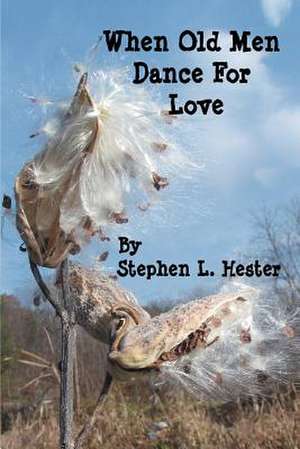 When Old Men Dance for Love de Stephen L. Hester