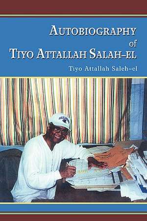 Autobiography of Tiyo Attallah Salah-El de Tiyo Attallah Saleh-El