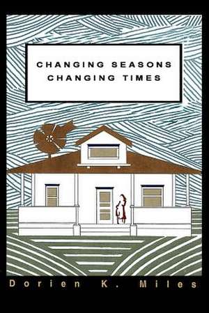 Changing Seasons Changing Times de Dorien K. Miles