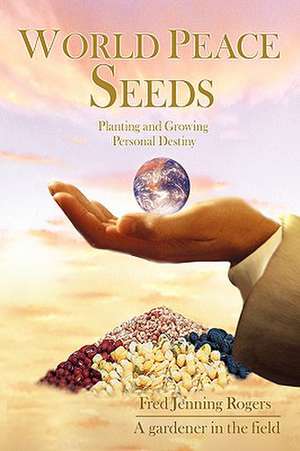 World Peace Seeds de Fred Jenning Rogers