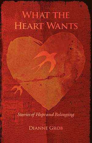 What the Heart Wants de Dianne Grob