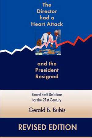 The Director Had a Heart Attack and the President Resigned de Gerald Bubis