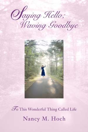 Saying Hello; Waving Goodbye de Nancy M. Hoch