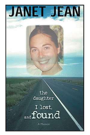 The Daughter I Lost, and Found de Janet Jean