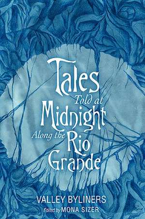 Tales Told at Midnight Along the Rio Grande de Valley Byliners