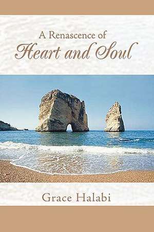 A Renascence of Heart and Soul de Grace Halabi