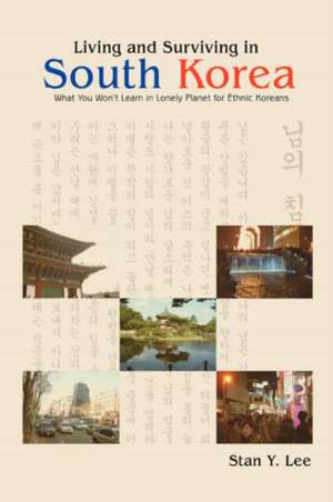 Living and Surviving in South Korea de Stan Y. Lee