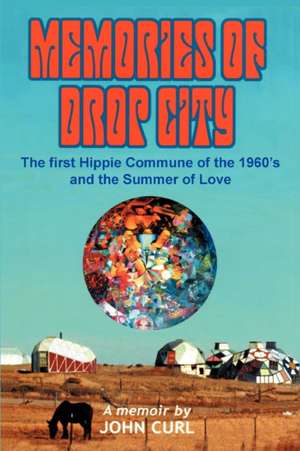 Memories of Drop City de John Curl