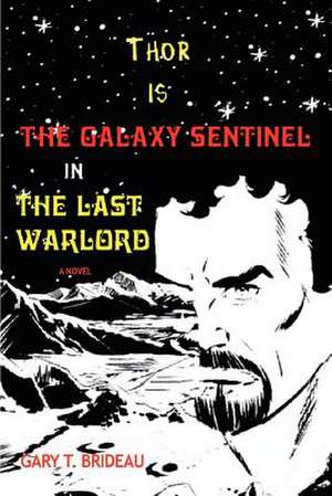 Thor Is the Galaxy Sentinel in the Last Warlord de Gary T. Brideau