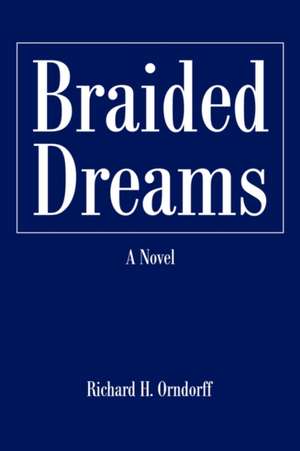 Braided Dreams de Richard H. Orndorff