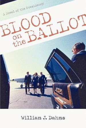 Blood on the Ballot de William J. Dahms