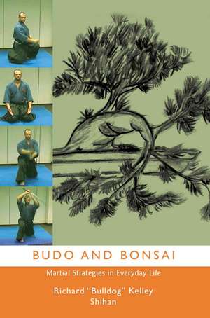 Budo and Bonsai de Richard Bulldog Kelly Shihan