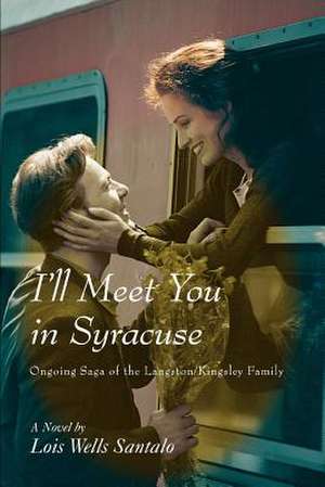 I'll Meet You in Syracuse de Lois M. Santalo