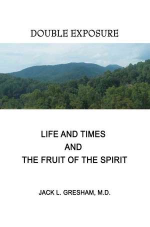 Life and Times and the Fruit of the Spirit de Jack L. Gresham