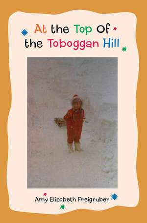 At the Top of the Toboggan Hill de Amy Elizabeth Freigruber