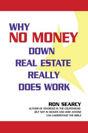 Why No Money Down Real Estate Really Does Work de Ron Searcy