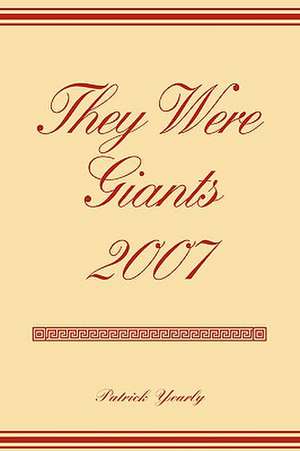 They Were Giants 2007 de Patrick Yearly