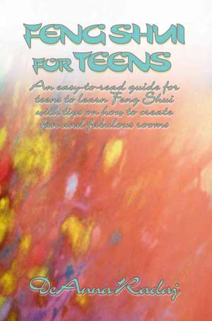 Feng Shui for Teens de DeAnna Radaj