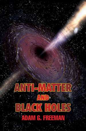 Anti-Matter and Black Holes de Adam G. Freeman