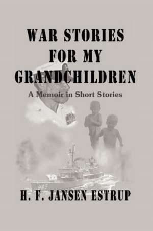 War Stories for My Grandchildren de H. F. Jansen Estrup