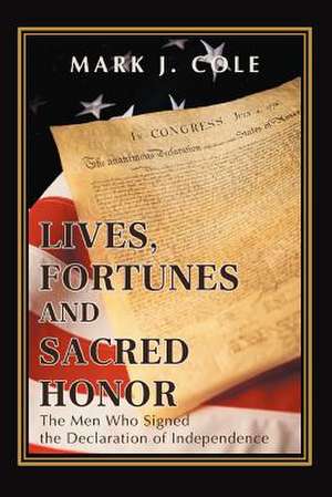 Lives, Fortunes and Sacred Honor de Mark J. Cole