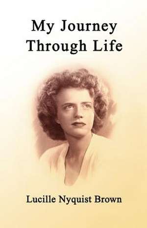 My Journey Through Life de Lucille Nyquist Brown