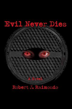 Evil Never Dies de Robert J. Raimondo