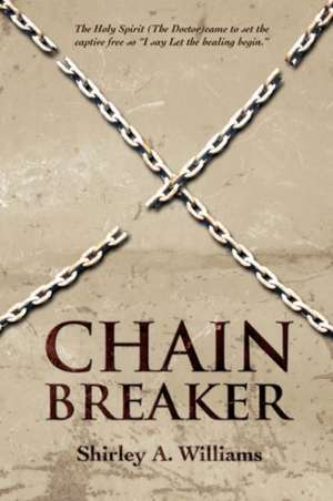 Chain Breaker de Shirley A Williams
