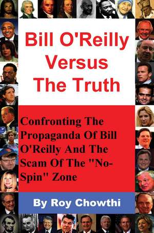 Bill O'Reilly Versus the Truth de Roy Chowthi