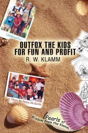 Outfox the Kids for Fun and Profit de Robert W. Klamm