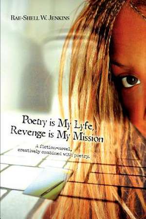 Poetry Is My Lyfe, Revenge Is My Mission de Rae-Shell W. Jenkins