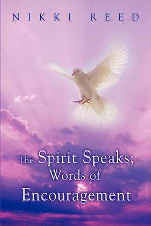 The Spirit Speaks; Words of Encouragement de Nikki Reed